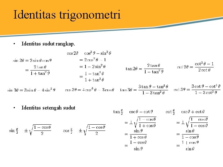 Identitas trigonometri • Identitas sudut rangkap. • Identitas setengah sudut 