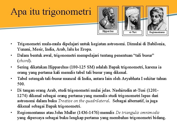 Apa itu trigonometri Hipparchus • • • at-Tusi Regiomontanus Trigonometri mula-mula dipelajari untuk kegiatan