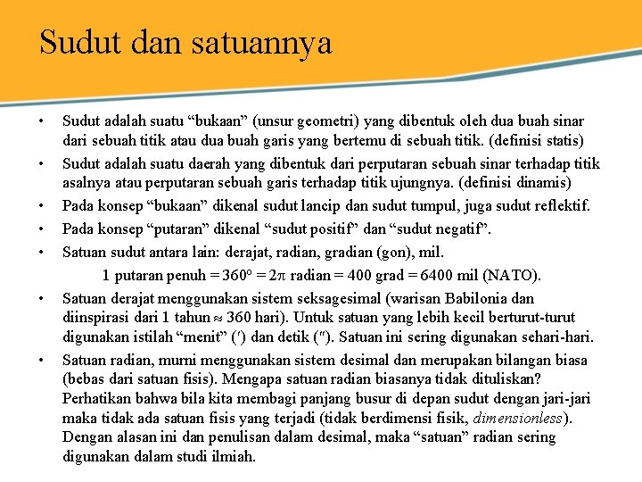 Sudut dan satuannya • • Sudut adalah suatu “bukaan” (unsur geometri) yang dibentuk oleh