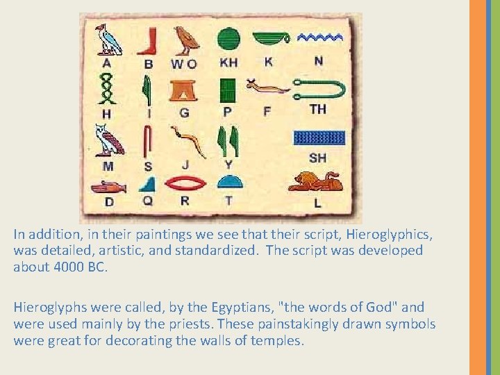 In addition, in their paintings we see that their script, Hieroglyphics, was detailed, artistic,