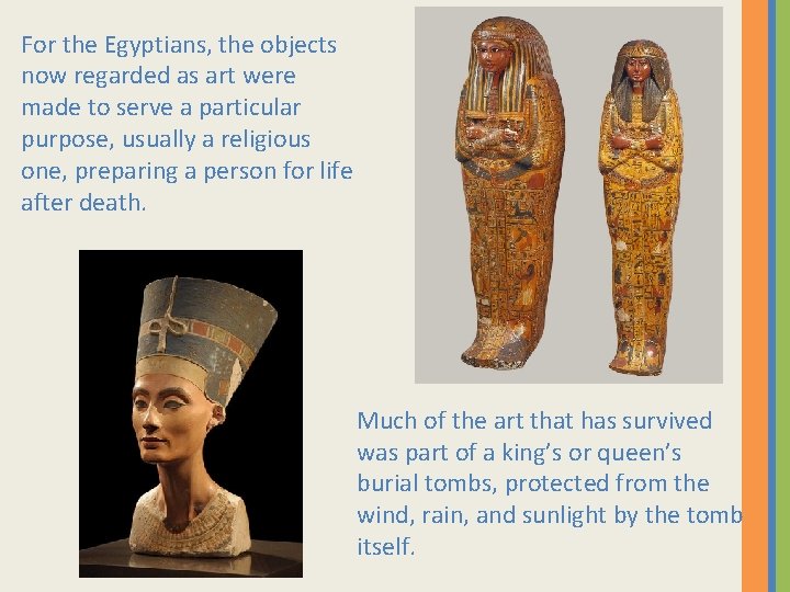 For the Egyptians, the objects now regarded as art were made to serve a