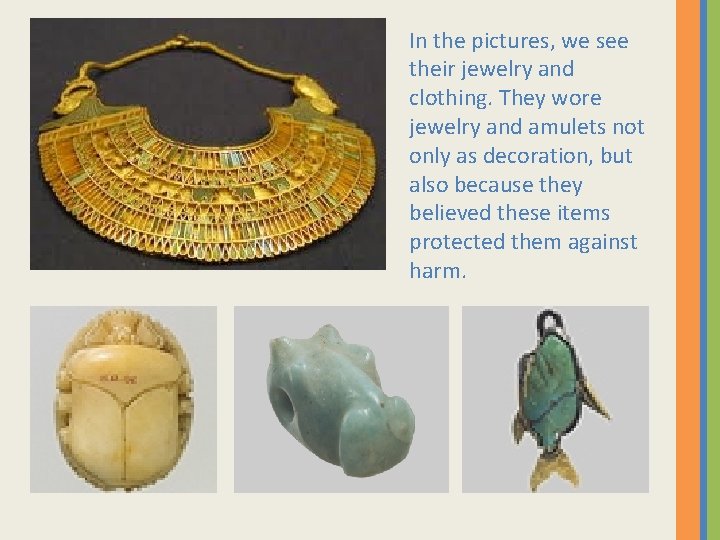 In the pictures, we see their jewelry and clothing. They wore jewelry and amulets