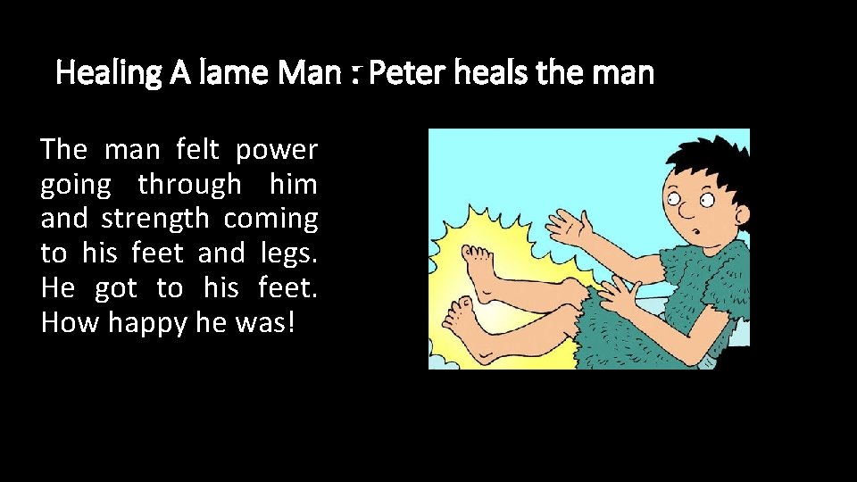 Healing A lame Man : Peter heals the man The man felt power going