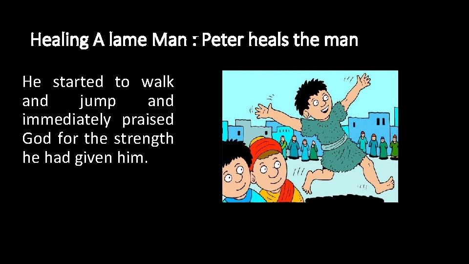 Healing A lame Man : Peter heals the man He started to walk and