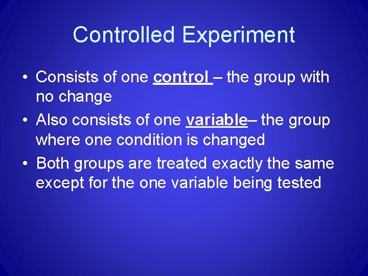 Controlled Experiment • Consists of one control – the group with no change • Controlled Experiment • Consists of one control – the group with no change •