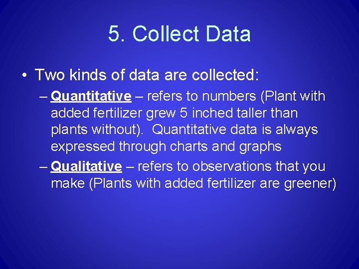 5. Collect Data • Two kinds of data are collected: – Quantitative – refers 5. Collect Data • Two kinds of data are collected: – Quantitative – refers