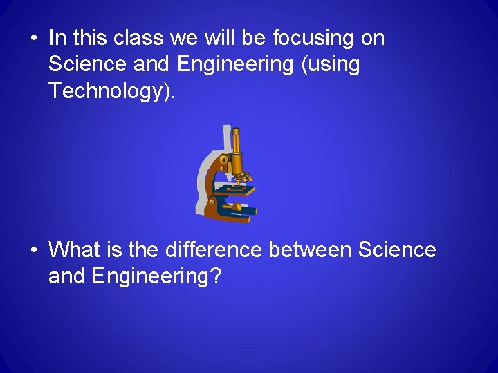 • In this class we will be focusing on Science and Engineering (using • In this class we will be focusing on Science and Engineering (using