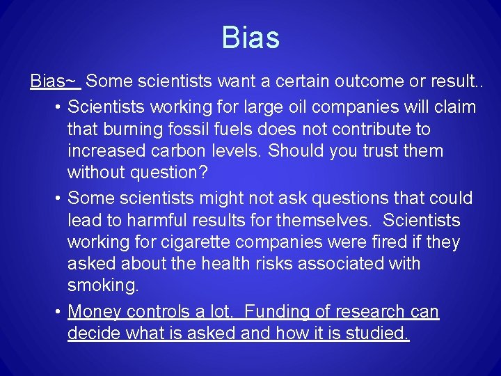 Bias~ Some scientists want a certain outcome or result. . • Scientists working for Bias~ Some scientists want a certain outcome or result. . • Scientists working for