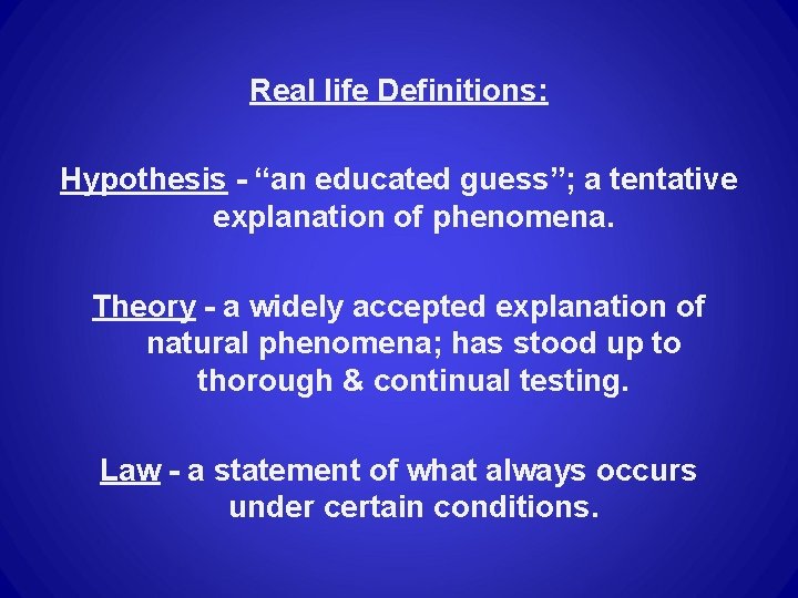 Real life Definitions: Hypothesis - “an educated guess”; a tentative explanation of phenomena. Theory Real life Definitions: Hypothesis - “an educated guess”; a tentative explanation of phenomena. Theory
