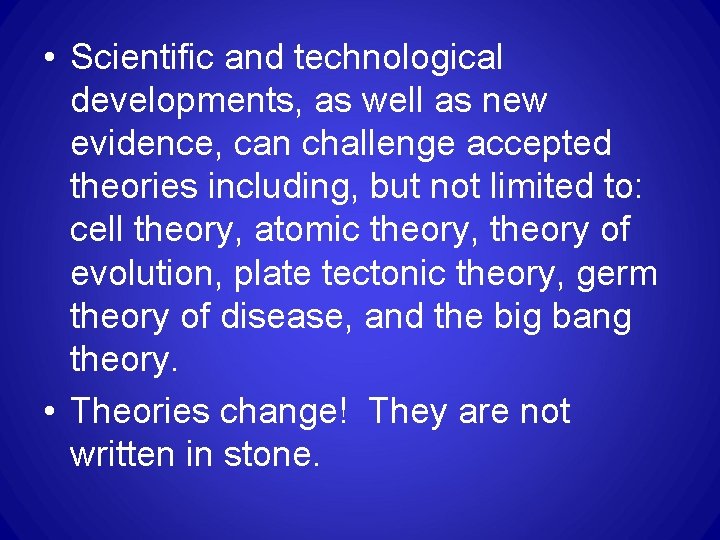• Scientific and technological developments, as well as new evidence, can challenge accepted • Scientific and technological developments, as well as new evidence, can challenge accepted