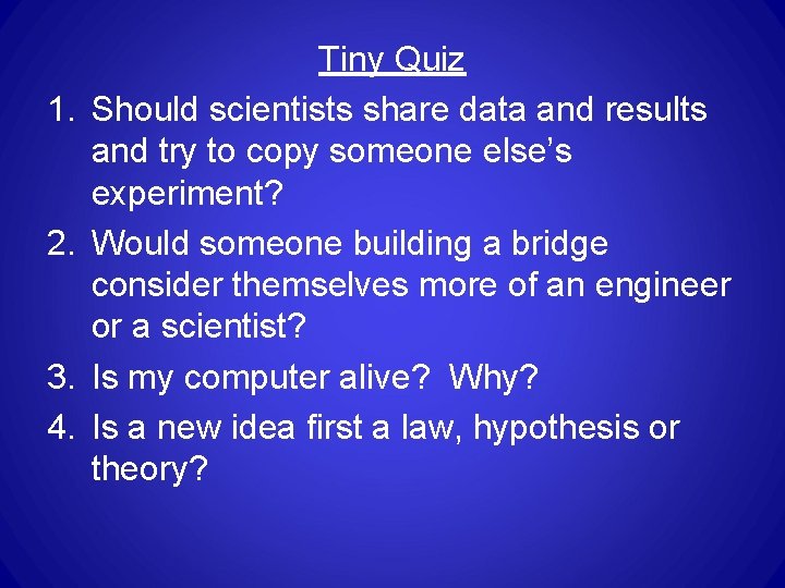 1. 2. 3. 4. Tiny Quiz Should scientists share data and results and try 1. 2. 3. 4. Tiny Quiz Should scientists share data and results and try