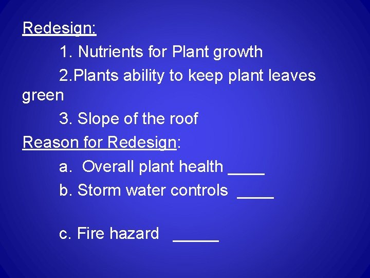 Redesign: 1. Nutrients for Plant growth 2. Plants ability to keep plant leaves green Redesign: 1. Nutrients for Plant growth 2. Plants ability to keep plant leaves green