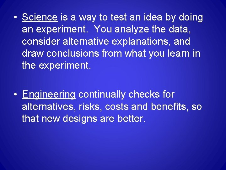 • Science is a way to test an idea by doing an experiment. • Science is a way to test an idea by doing an experiment.
