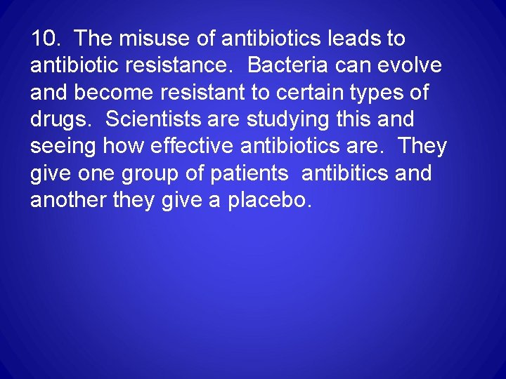 10. The misuse of antibiotics leads to antibiotic resistance. Bacteria can evolve and become 10. The misuse of antibiotics leads to antibiotic resistance. Bacteria can evolve and become