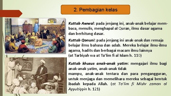 2. Pembagian kelas Kuttab Awwal: pada jenjang ini, anak-anak belajar membaca, menulis, menghapal al 2. Pembagian kelas Kuttab Awwal: pada jenjang ini, anak-anak belajar membaca, menulis, menghapal al
