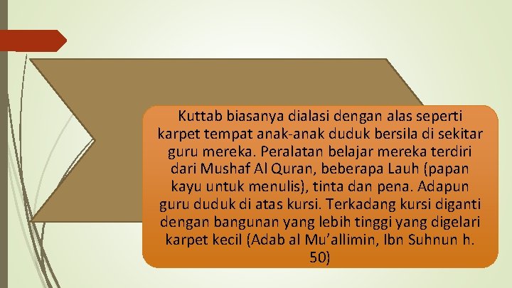 Kuttab biasanya dialasi dengan alas seperti karpet tempat anak-anak duduk bersila di sekitar guru Kuttab biasanya dialasi dengan alas seperti karpet tempat anak-anak duduk bersila di sekitar guru