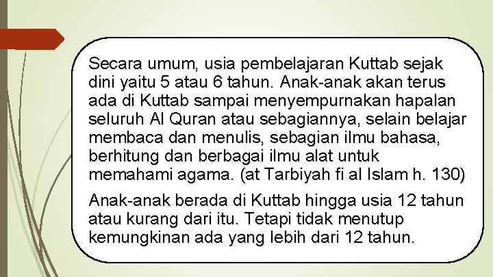 Secara umum, usia pembelajaran Kuttab sejak dini yaitu 5 atau 6 tahun. Anak-anak akan Secara umum, usia pembelajaran Kuttab sejak dini yaitu 5 atau 6 tahun. Anak-anak akan