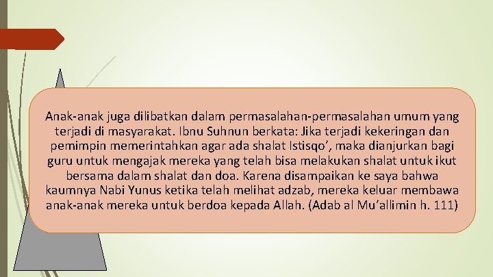 Anak-anak juga dilibatkan dalam permasalahan-permasalahan umum yang terjadi di masyarakat. Ibnu Suhnun berkata: Jika Anak-anak juga dilibatkan dalam permasalahan-permasalahan umum yang terjadi di masyarakat. Ibnu Suhnun berkata: Jika