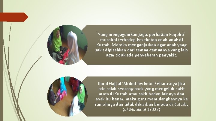 Yang mengagumkan juga, perhatian Fuqoha’ murobbi terhadap kesehatan anak-anak di Kuttab. Mereka menganjurkan agar Yang mengagumkan juga, perhatian Fuqoha’ murobbi terhadap kesehatan anak-anak di Kuttab. Mereka menganjurkan agar