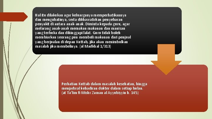 Hal itu dilakukan agar keluarganya memperhatikannya dan mengobatinya, serta dikhawatirkan penyebaran penyakit di antara Hal itu dilakukan agar keluarganya memperhatikannya dan mengobatinya, serta dikhawatirkan penyebaran penyakit di antara