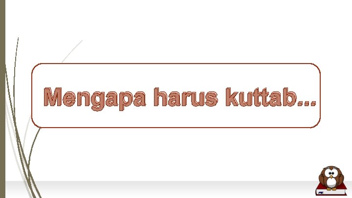 Mengapa harus kuttab. . . Mengapa harus kuttab. . .