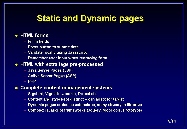 Static and Dynamic pages l HTML forms – – l Fill in fields Press