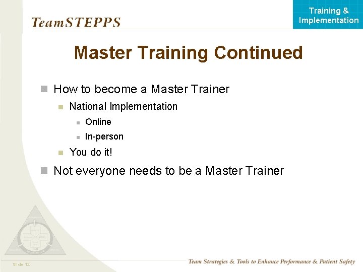Training & Implementation Master Training Continued n How to become a Master Trainer n