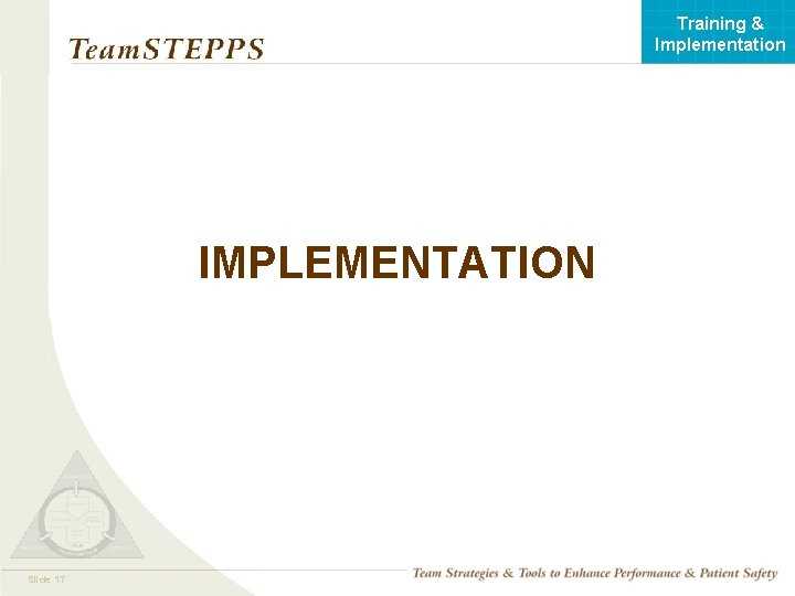 Training & Implementation IMPLEMENTATION Mod 117 Slide 05. 2 Page 17 TEAMSTEPPS 05. 2