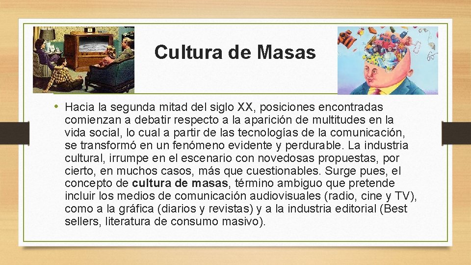 Cultura de Masas • Hacia la segunda mitad del siglo XX, posiciones encontradas comienzan
