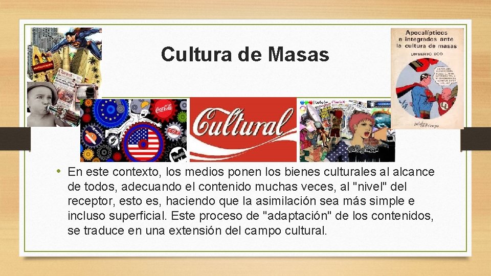 Cultura de Masas • En este contexto, los medios ponen los bienes culturales al