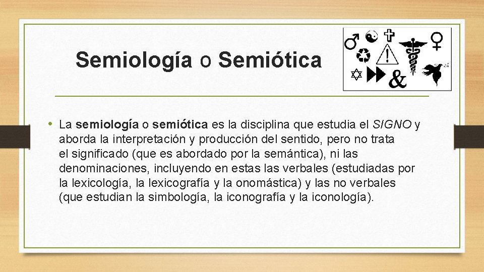 Semiología o Semiótica • La semiología o semiótica es la disciplina que estudia el