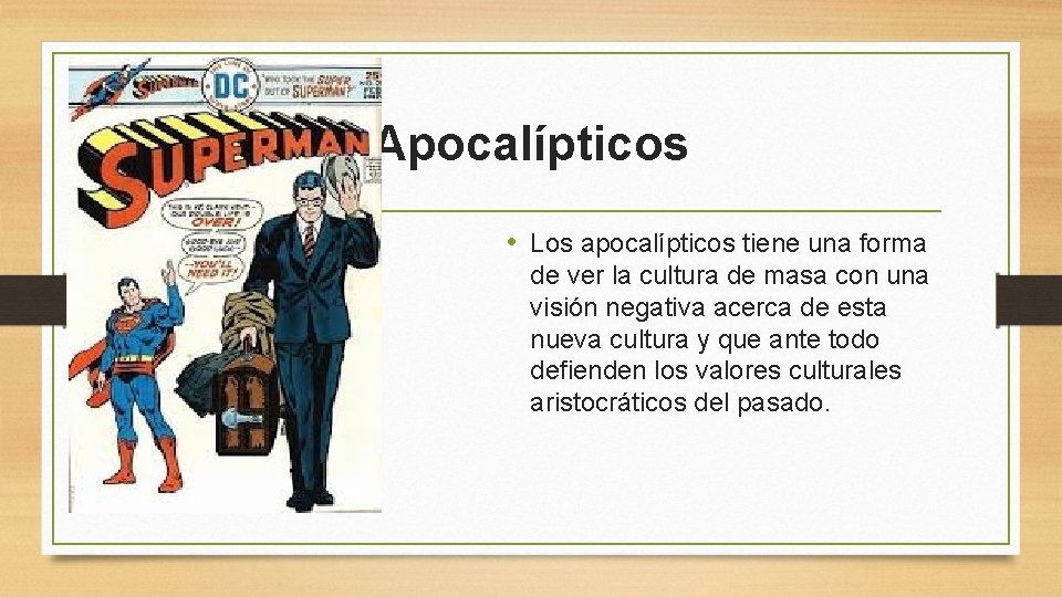 Apocalípticos • Los apocalípticos tiene una forma de ver la cultura de masa con