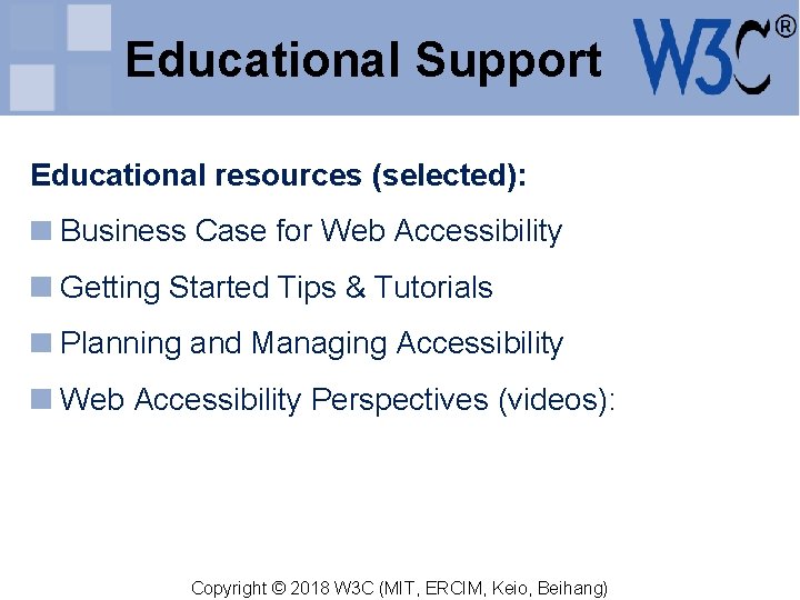 Educational Support Educational resources (selected): Business Case for Web Accessibility Getting Started Tips &