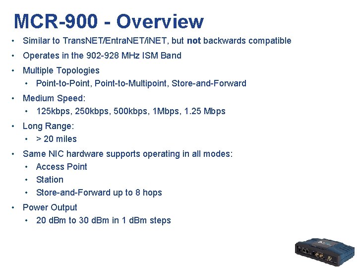 MCR-900 - Overview • Similar to Trans. NET/Entra. NET/i. NET, but not backwards compatible