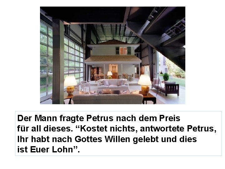 Der Mann fragte Petrus nach dem Preis für all dieses. “Kostet nichts, antwortete Petrus,