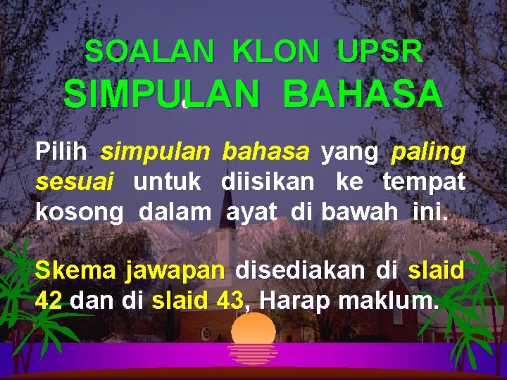 SOALAN KLON UPSR SIMPULAN BAHASA Pilih simpulan bahasa yang paling sesuai untuk diisikan ke