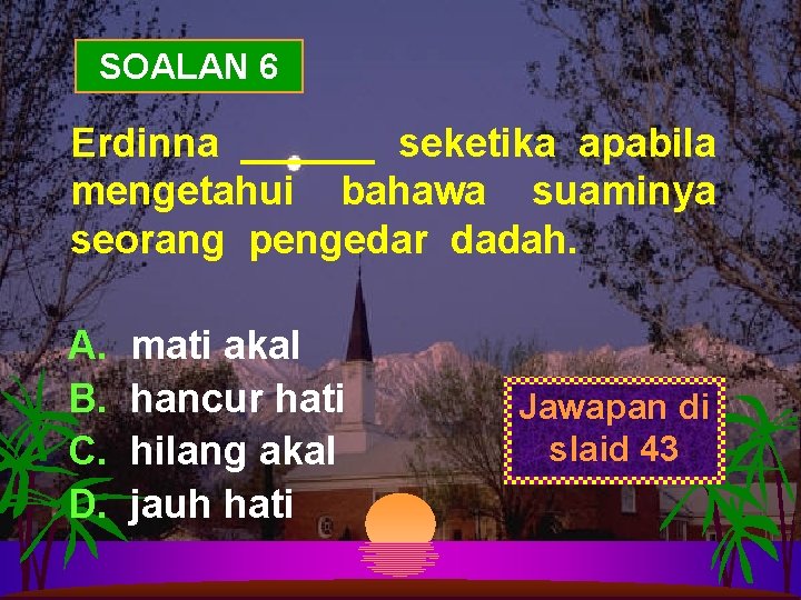 SOALAN 6 Erdinna ______ seketika apabila mengetahui bahawa suaminya seorang pengedar dadah. A. B.