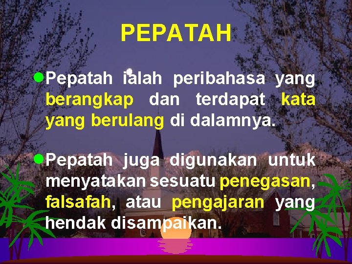 PEPATAH n. Pepatah ialah peribahasa yang berangkap dan terdapat kata yang berulang di dalamnya.