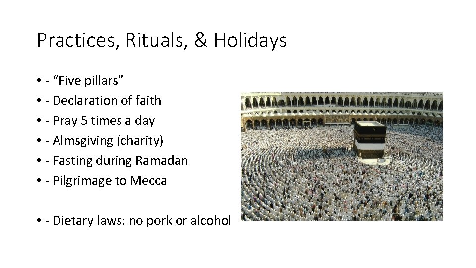 Practices, Rituals, & Holidays • - “Five pillars” • - Declaration of faith •