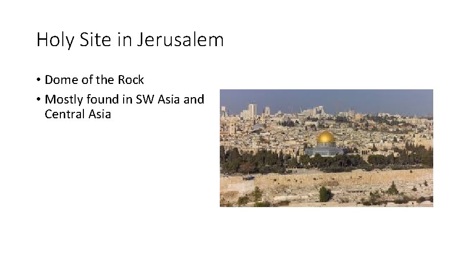 Holy Site in Jerusalem • Dome of the Rock • Mostly found in SW