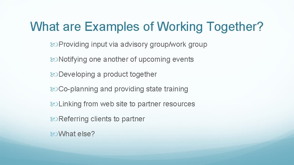 What are Examples of Working Together? Providing input via advisory group/work group Notifying one