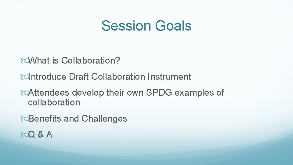 Session Goals What is Collaboration? Introduce Draft Collaboration Instrument Attendees develop their own SPDG