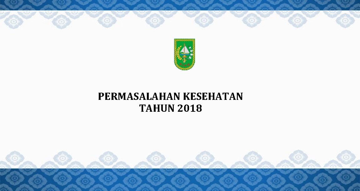 PERMASALAHAN KESEHATAN TAHUN 2018 