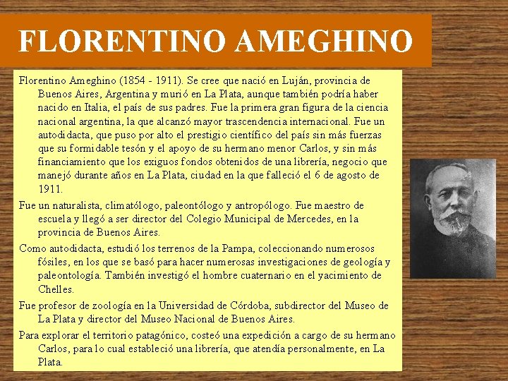 FLORENTINO AMEGHINO Florentino Ameghino (1854 - 1911). Se cree que nació en Luján, provincia