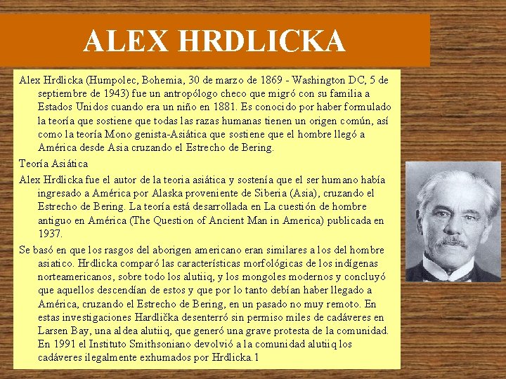 ALEX HRDLICKA Alex Hrdlicka (Humpolec, Bohemia, 30 de marzo de 1869 - Washington DC,