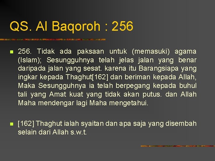 QS. Al Baqoroh : 256 n 256. Tidak ada paksaan untuk (memasuki) agama (Islam);