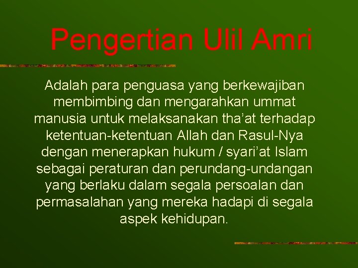 Pengertian Ulil Amri Adalah para penguasa yang berkewajiban membimbing dan mengarahkan ummat manusia untuk