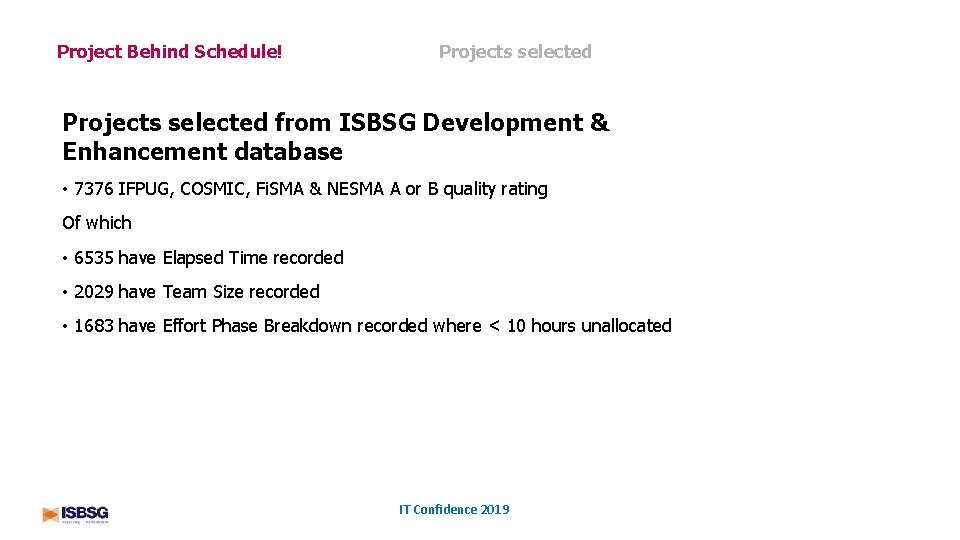 Project Behind Schedule! Projects selected from ISBSG Development & Enhancement database • 7376 IFPUG,