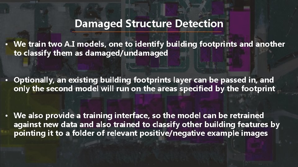 Damaged Structure Detection • We train two A. I models, one to identify building