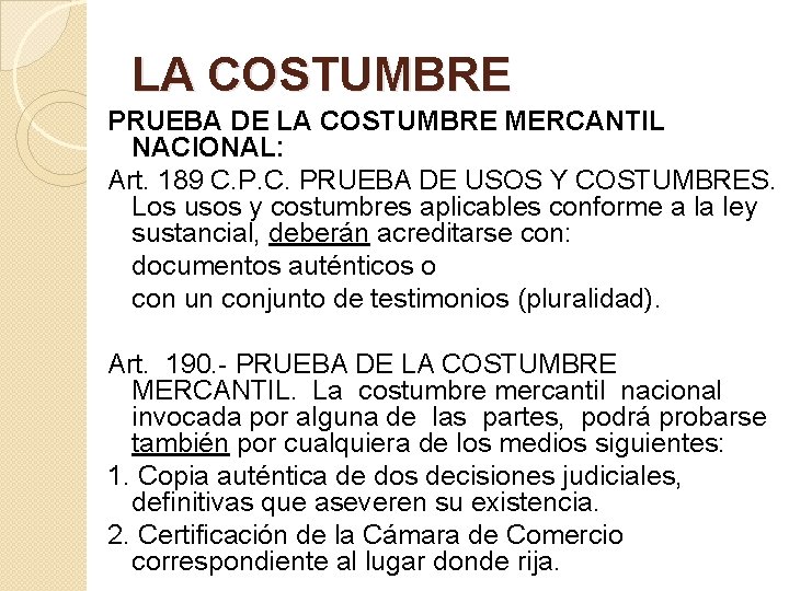 LA COSTUMBRE PRUEBA DE LA COSTUMBRE MERCANTIL NACIONAL: Art. 189 C. PRUEBA DE USOS